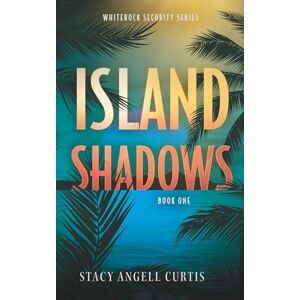 Curtis, Stacy Angell Island Shadows: Christian Romantic Suspense (WhiteRock Security) Curtis, Stacy Angell Island Shadows: Christian Romantic Suspense (WhiteRock Security)