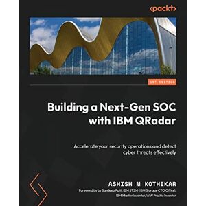Kothekar, Ashish M Building a Next-Gen SOC with IBM QRadar: Accelerate your security operations and detect cyber threats effectively Kothekar, Ashish M Building a Next-Gen SOC with IBM QRadar: Accelerate your security operations and detect cyber threats effectively