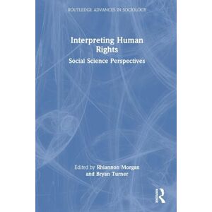 Interpreting Human Rights: Social Science Perspectives (Routledge Advances in Sociology) Interpreting Human Rights: Social Science Perspectives (Routledge Advances in Sociology)