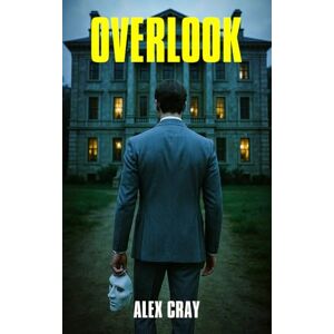 Cray, Alex Overlook: le thriller psychologique addictif qui vous aspirera dans l’ombre des souvenirs refoulés Cray, Alex Overlook: le thriller psychologique addictif qui vous aspirera dans l’ombre des souvenirs refoulés