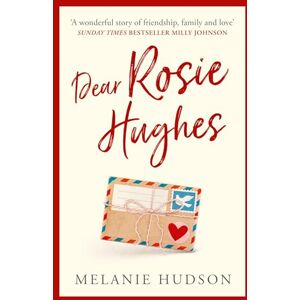 Hudson, Melanie Dear Rosie Hughes: This is the most heartwarming, page-turning and emotional novel you will read! Hudson, Melanie Dear Rosie Hughes: This is the most heartwarming, page-turning and emotional novel you will read!