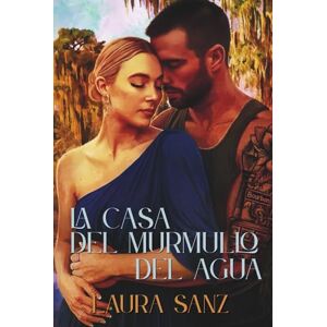Sanz, Laura La casa del murmullo del agua: Novela romántica contemporánea Sanz, Laura La casa del murmullo del agua: Novela romántica contemporánea