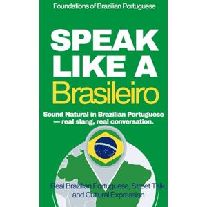 Anderson, Michael M Speak Like a Brasilero: The Ultimate Guide to Brazilian Portuguese & Street Talk: Learn Real Conversations, Slang, and Cultural Expressions to Sound Like a Local (Speak Like a Latino) Anderson, Michael M Speak Like a Brasilero: The Ultimate Guide to Brazilian Portuguese & Street Talk: Learn Real Conversations, Slang, and Cultural Expressions to Sound Like a Local (Speak Like a Latino)