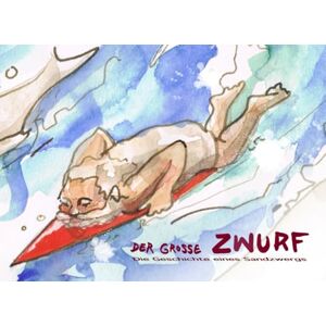 Schaar, Matthias R. der große ZWURF Die Geschichte eines Sandzwergs: eine Bildgeschichte über Verlust, Mut, die Freude des Wiederfindens und Meer Schaar, Matthias R. der große ZWURF Die Geschichte eines Sandzwergs: eine Bildgeschichte über Verlust, Mut, die Freude des Wiederfindens und Meer