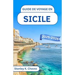 Stanley Guide de voyage en Sicile 2025-2026: Un voyage à travers les temples antiques, le charme côtier et l'esprit intemporel de la Méditerranée Stanley Guide de voyage en Sicile 2025-2026: Un voyage à travers les temples antiques, le charme côtier et l'esprit intemporel de la Méditerranée