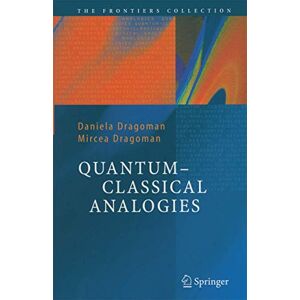 Dragoman, Daniela Quantum-Classical Analogies (The Frontiers Collection) Dragoman, Daniela Quantum-Classical Analogies (The Frontiers Collection)