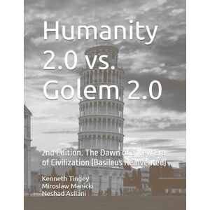 Tingey, Kenneth Humanity 2.0 vs. Golem 2.0: The Dawn of a New Era of Civilization (Basileus Reinvented) Tingey, Kenneth Humanity 2.0 vs. Golem 2.0: The Dawn of a New Era of Civilization (Basileus Reinvented)
