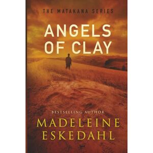 Eskedahl, Madeleine Angels of Clay: The Matakana Series Eskedahl, Madeleine Angels of Clay: The Matakana Series