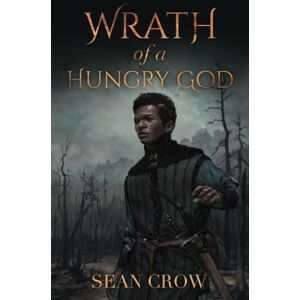 Crow, Sean Wrath of a Hungry God (Godless Lands) Crow, Sean Wrath of a Hungry God (Godless Lands)