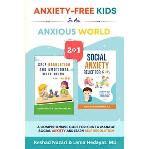 Nazari, Reshad Anxiety-Free Kids in an Anxious World (2-in-1 Collection): A Comprehensive Guide for Kids to Manage Social Anxiety and Learn Self-Regulation Nazari, Reshad Anxiety-Free Kids in an Anxious World (2-in-1 Collection): A Comprehensive Guide for Kids to Manage Social Anxiety and Learn Self-Regulation
