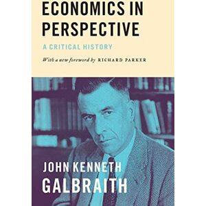 Galbraith, John Kenneth Economics in Perspective: A Critical History Galbraith, John Kenneth Economics in Perspective: A Critical History