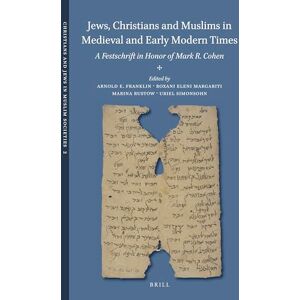 Jews, Christians and Muslims in Medieval and Early Modern Times: A Festschrift in Honor of Mark R. Cohen: 2 (Christians and Jews in Muslim Societies, 2) Jews, Christians and Muslims in Medieval and Early Modern Times: A Festschrift in Honor of Mark R. Cohen: 2 (Christians and Jews in Muslim Societies, 2)