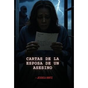 Hintz, Jessica Cartas de la esposa de un asesino Hintz, Jessica Cartas de la esposa de un asesino