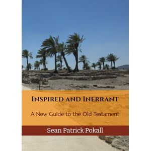 Pokall, Sean Patrick Inspired and Inerrant: A New Guide to the Old Testament Pokall, Sean Patrick Inspired and Inerrant: A New Guide to the Old Testament