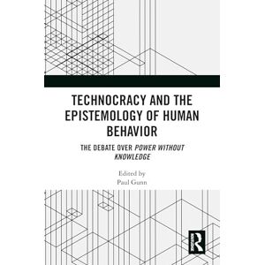 Philosophy Technocracy and the Epistemology of Human Behavior: The Debate over Power Without Knowledge Philosophy Technocracy and the Epistemology of Human Behavior: The Debate over Power Without Knowledge