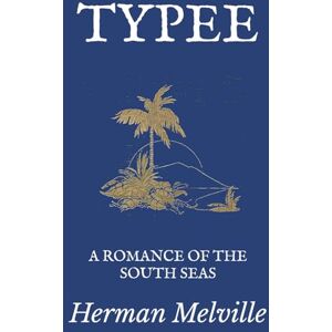 Melville, Herman Typee: A Romance of the South Seas Melville, Herman Typee: A Romance of the South Seas