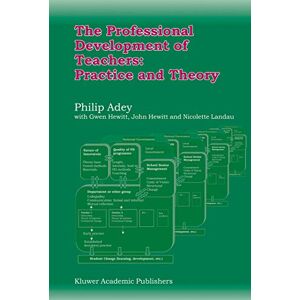 Adey, Philip The Professional Development of Teachers: Practice and Theory Adey, Philip The Professional Development of Teachers: Practice and Theory
