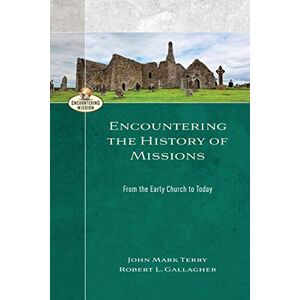 Gallagher, Robert L Encountering the History of Missions: From the Early Church to Today (Encountering Mission) Gallagher, Robert L Encountering the History of Missions: From the Early Church to Today (Encountering Mission)