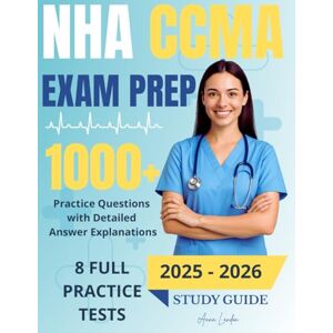 Landon, Anna NHA CCMA Exam Prep: A Step-by-Step Study Companion to Help You Pass the NHA CCMA Exam—Even If You’re Short on Time, with Practice Questions, Exam Examples, and Clinical Tips Landon, Anna NHA CCMA Exam Prep: A Step-by-Step Study Companion to Help You Pass the NHA CCMA Exam—Even If You’re Short on Time, with Practice Questions, Exam Examples, and Clinical Tips