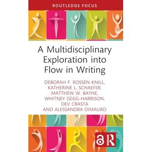 Rossen-Knill, Deborah F. A Multidisciplinary Exploration into Flow in Writing (Routledge Research in Writing Studies) Rossen-Knill, Deborah F. A Multidisciplinary Exploration into Flow in Writing (Routledge Research in Writing Studies)