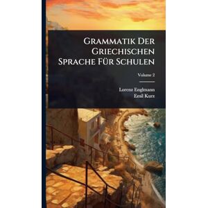 Englmann, Lorenz Grammatik Der Griechischen Sprache FÃ1/4r Schulen Englmann, Lorenz Grammatik Der Griechischen Sprache FÃ1/4r Schulen