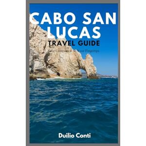 Conti, Duilio Travel Guide To Cabo San Lucas: All What I Wished I Knew Before I Start Going There Conti, Duilio Travel Guide To Cabo San Lucas: All What I Wished I Knew Before I Start Going There