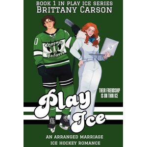 Carson, Brittany Play Ice: An Arranged Marriage Ice Hockey Romance (Book 1 in Phoenix Badgers Series) Carson, Brittany Play Ice: An Arranged Marriage Ice Hockey Romance (Book 1 in Phoenix Badgers Series)