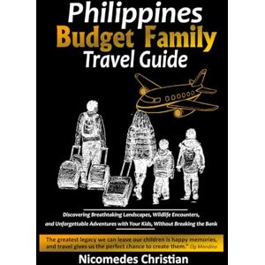 Christian, Nicomedes PHILIPPINES BUDGET FAMILY TRAVEL GUIDE: Discovering Breathtaking Landscapes, Wildlife Encounters, and Unforgettable Adventures with Your Kids, Without Breaking the Bank Christian, Nicomedes PHILIPPINES BUDGET FAMILY TRAVEL GUIDE: Discovering Breathtaking Landscapes, Wildlife Encounters, and Unforgettable Adventures with Your Kids, Without Breaking the Bank