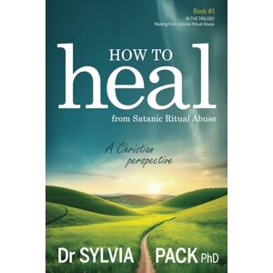 Pack, Dr Sylvia How to heal from Satanic Ritual Abuse: A Christian perspective (Healing from Satanic Ritual Abuse) Pack, Dr Sylvia How to heal from Satanic Ritual Abuse: A Christian perspective (Healing from Satanic Ritual Abuse)