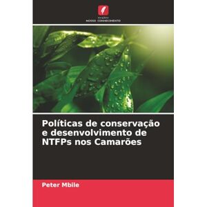 Mbile, Peter Políticas de conservação e desenvolvimento de NTFPs nos Camarões Mbile, Peter Políticas de conservação e desenvolvimento de NTFPs nos Camarões