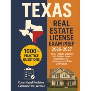 Singleton, Conan Miguel Texas Real Estate License Exam Prep 2026-2027: 1000+ Practice Questions with Detailed Answer Explanations for Sales Agent and Broker Certification Singleton, Conan Miguel Texas Real Estate License Exam Prep 2026-2027: 1000+ Practice Questions with Detailed Answer Explanations for Sales Agent and Broker Certification