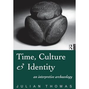 Thomas, Julian Time, Culture and Identity: An Interpretative Archaeology (Material Cultures) Thomas, Julian Time, Culture and Identity: An Interpretative Archaeology (Material Cultures)