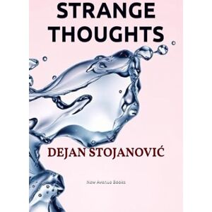 Stojanović, Dejan STRANGE THOUGHTS: 5 (THE EMBRACE OF LIGHT AND DARKNESS) Stojanović, Dejan STRANGE THOUGHTS: 5 (THE EMBRACE OF LIGHT AND DARKNESS)