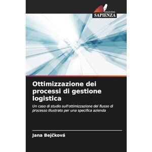 Bejčková, Jana Ottimizzazione dei processi di gestione logistica: Un caso di studio sull'ottimizzazione del flusso di processo illustrato per una specifica azienda Bejčková, Jana Ottimizzazione dei processi di gestione logistica: Un caso di studio sull'ottimizzazione del flusso di processo illustrato per una specifica azienda