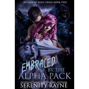 Rayne, Serenity Embraced by the Alpha Pack (Return to Wolf Creek) Rayne, Serenity Embraced by the Alpha Pack (Return to Wolf Creek)