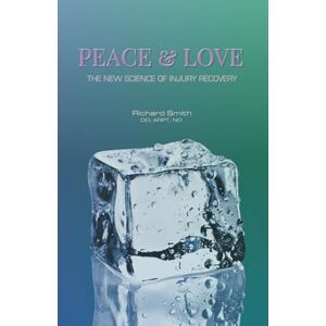 Smith DO, Richard PEACE & LOVE: The New Science of Injury Recovery: Heal Faster. Move Better. A Simple, Proven System for Acute Injury Management. Smith DO, Richard PEACE & LOVE: The New Science of Injury Recovery: Heal Faster. Move Better. A Simple, Proven System for Acute Injury Management.
