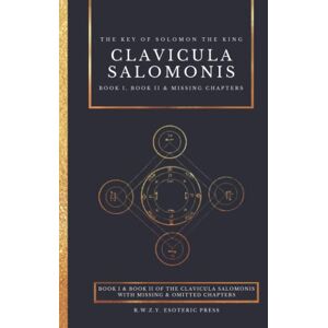 Mathers, S.L. MacGregor Clavicula Salomonis The Key of Solomon the King: with the addition of the Chapters omitted in Mathers' translation Mathers, S.L. MacGregor Clavicula Salomonis The Key of Solomon the King: with the addition of the Chapters omitted in Mathers' translation