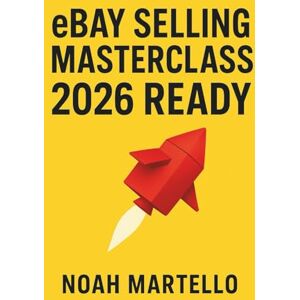 Martello, Noah eBay Selling Masterclass: 2026 Ready: Step by Step Systems for Sourcing, Listing SEO, Pricing, Shipping, and Automation (Beginner Friendly) Martello, Noah eBay Selling Masterclass: 2026 Ready: Step by Step Systems for Sourcing, Listing SEO, Pricing, Shipping, and Automation (Beginner Friendly)