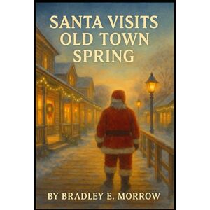 Morrow, Bradley E. Santa Visits Old Town Spring Morrow, Bradley E. Santa Visits Old Town Spring
