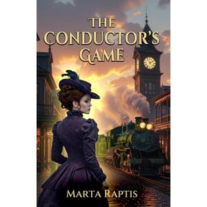 Raptis, Marta The Conductor’s Game: A Lyrical Time-Travel Fantasy of Mystery, Secrets, and the Power of the Unseen Raptis, Marta The Conductor’s Game: A Lyrical Time-Travel Fantasy of Mystery, Secrets, and the Power of the Unseen