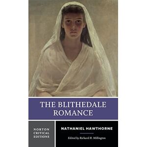 Hawthorne, Nathaniel The Blithedale Romance: A Norton Critical Edition: 0 (Norton Critical Editions) Hawthorne, Nathaniel The Blithedale Romance: A Norton Critical Edition: 0 (Norton Critical Editions)