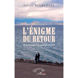 Fall, Tafsir Banda L’énigme du retour: De la nostalgie à la nostalgie de l’exil Fall, Tafsir Banda L’énigme du retour: De la nostalgie à la nostalgie de l’exil