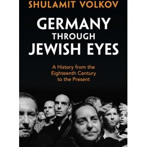 Volkov, Shulamit Germany through Jewish Eyes: A History from the Eighteenth Century to the Present Volkov, Shulamit Germany through Jewish Eyes: A History from the Eighteenth Century to the Present