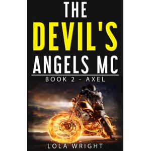 Wright, Lola The Devil's Angels MC Book 2 Axel Wright, Lola The Devil's Angels MC Book 2 Axel