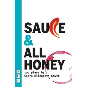 Ciara Smyth SAUCE and All honey: Two Plays (NHB Modern Plays) Ciara Smyth SAUCE and All honey: Two Plays (NHB Modern Plays)