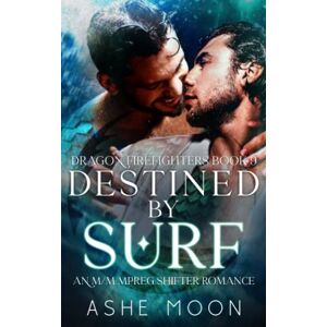 Moon, Ashe Destined by Surf: An M/M Mpreg Dragon Shifter Gay Romance: 9 (Dragon Firefighters) Moon, Ashe Destined by Surf: An M/M Mpreg Dragon Shifter Gay Romance: 9 (Dragon Firefighters)
