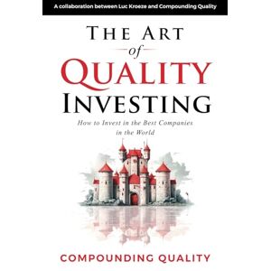 Quality, Compounding The Art of Quality Investing: How to invest in the best companies in the world Quality, Compounding The Art of Quality Investing: How to invest in the best companies in the world