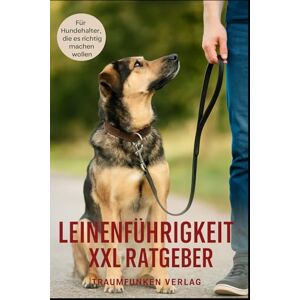 Verlag, Traumfunken Leinenführigkeit XXL: Entspannt unterwegs trotz Ablenkung, Stress & Hundebegegnungen Verlag, Traumfunken Leinenführigkeit XXL: Entspannt unterwegs trotz Ablenkung, Stress & Hundebegegnungen