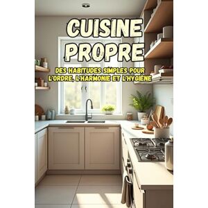 Svitana Cuisine propre: Un guide pratique pour créer un espace organisé, propre et paisible dans votre maison. Svitana Cuisine propre: Un guide pratique pour créer un espace organisé, propre et paisible dans votre maison.