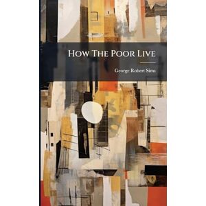Sims, George Robert How The Poor Live Sims, George Robert How The Poor Live